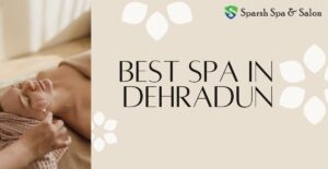 Sparsh Spa and Salon in Dehradun