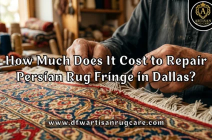 How Much Does It Cost to Repair Persian Rug Fringe in Dallas?