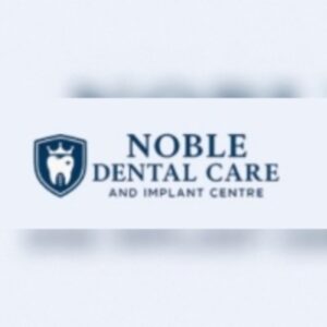 Noble Dental Care – Dental Clinic in Indirapuram for Complete Oral Care