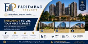 Faridabad Projects – Latest Residential & Commercial Property Developments