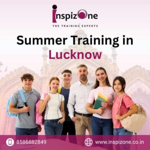 Join Our Summer Training Course in Lucknow - Inspizone India