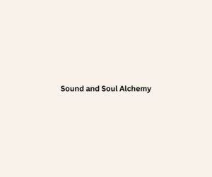 Sound and Soul Alchemy